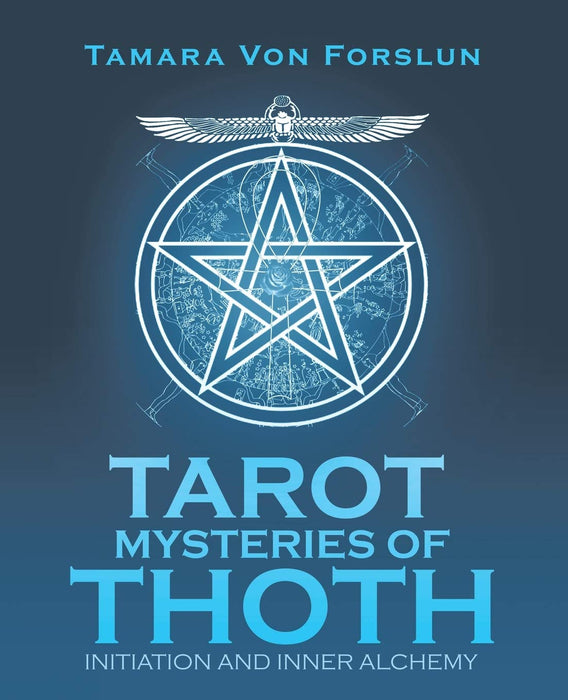 Tarot Mysteries of Thoth: Initiation and Inner Alchemy - Tamara von Forslun