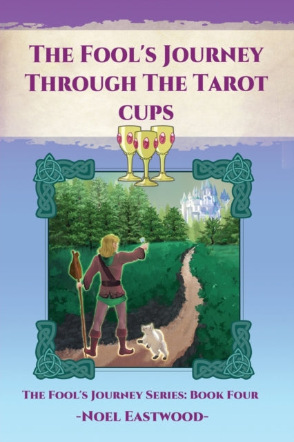 The Fool's Journey Through The Tarot Cups nro 4 - Noel Eastwood