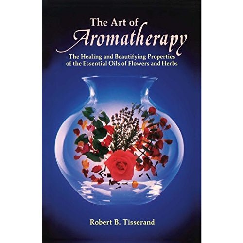 Art of Aromatherapy: The Healing and Beautifying Properties - Robert B. Tisserand - Tarotpuoti