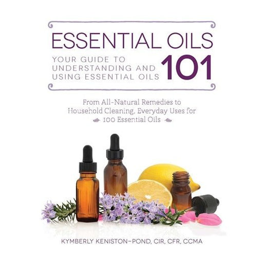 Essential Oils 101 : Your Guide to Understanding - Kymberly Keniston-Pond - Tarotpuoti