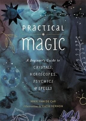 Practical Magic A Beginner's Guide to Crystals, Horoscopes, Psychics, and Spells - Nikki Van de Car - Tarotpuoti
