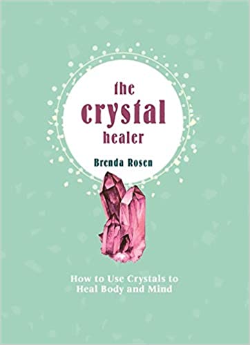 The Crystal Healer: How to Use Crystals to Heal Body and Mind - Brenda Rosen - Tarotpuoti
