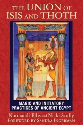 The Union of Isis and Thoth Magic and Initiatory Practices of Ancient Egypt - Normandi Ellis, Nicki Scully - Tarotpuoti