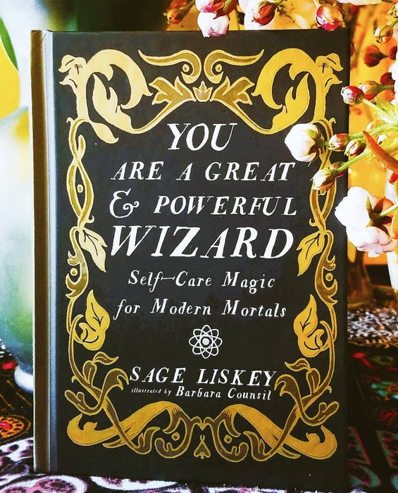 You Are a Great and Powerful Wizard: Self-Care Magic - Sage Liskey