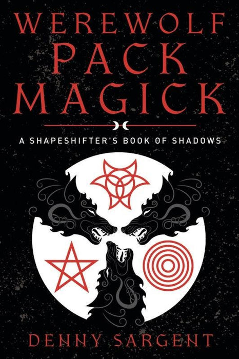 Werewolf Pack Magic: A Shapeshifter's Book of Shadows - Denny Sargent