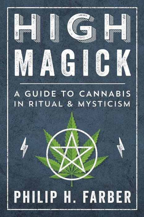 High Magick: A Guide to Cannabis in Ritual & Mysticism - Philip H. Farber