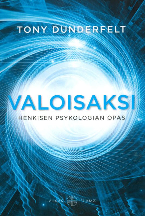 Valoisaksi - Henkisen psykologian opas - Tony Dunderfelt