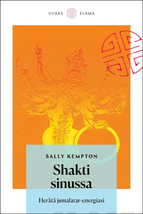 Shakti sinussa - Herätä jumalatar-energiasi - Sally Kempton