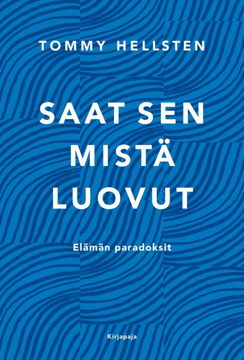 Saat sen mistä luovut - Elämän paradoksit - Tommy Hellsten