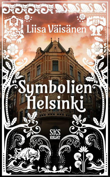 Symbolien Helsinki - Opas pääkaupungin salaisuuksiin - Liisa Väisänen