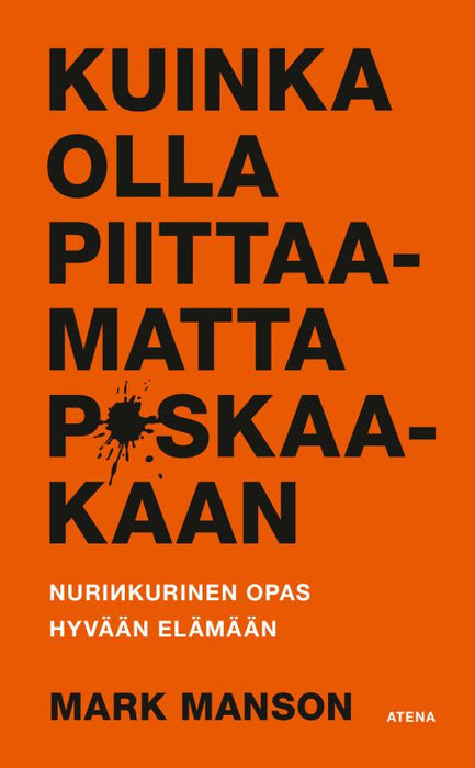 Kuinka olla piittaamatta p*skaakaan - Nurinkurinen opas hyvään elämään - Mark Manson