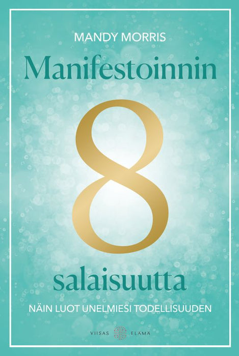 Manifestoinnin 8 salaisuutta Näin luot unelmiesi todellisuuden - Mandy Morris