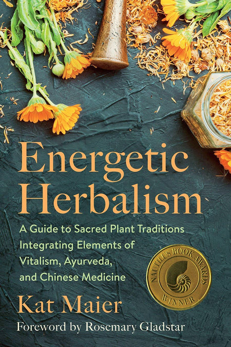 Energetic Herbalism: A Guide to Sacred Plant Traditions - Kat Maier