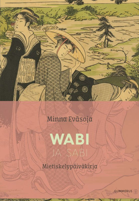 Wabi ja Sabi - Mietiskelypäiväkirja - Kätketty loisto, valkoinen suru - Minna Eväsoja