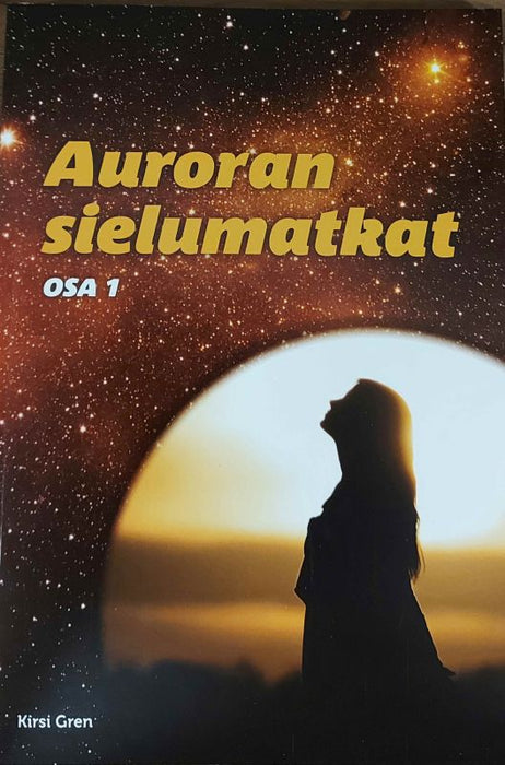 Auroran sielumatkat - Tarinoita täältä ja tähdiltä - Kirsi Gren