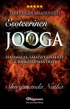 Esoteerinen jooga – Opi joogan salaisuudet - Seksimagia, salaiset chakrat & maagiset chakrat - Shreyananda Natha