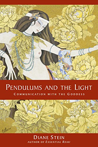 Pendulums and the Light: Communication with the Goddess - Diane Stein