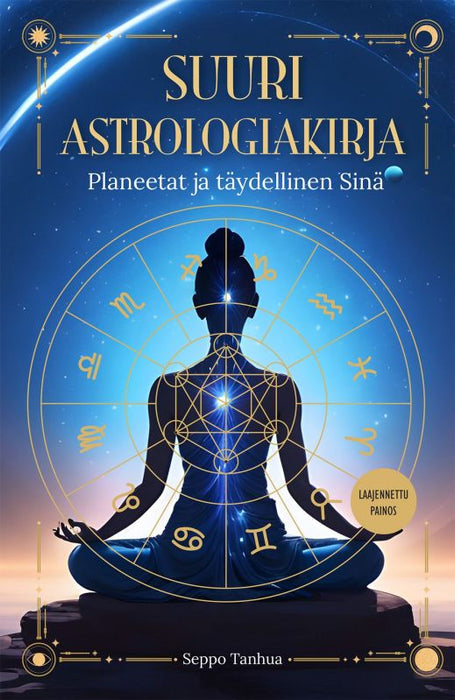Suuri astrologiakirja - Planeetat ja täydellinen Sinä (Laajennettu painos) (2.painos/2024) - Seppo Tanhua