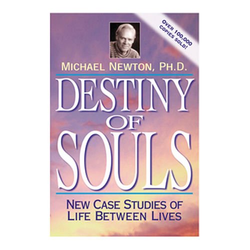 Destiny of Souls: New Case Studies of Life Between Lives - Michael Newton