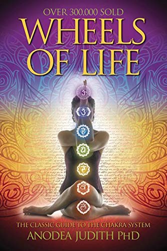 Wheels of Life: A User's Guide to the Chakra System (Llewellyn's New Age) - Anodea Judith