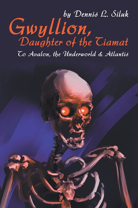 Gwyllion, Daughter of the Tiamat: To Avalon,the Underworld & Atlantis - Dennis L. Siluk