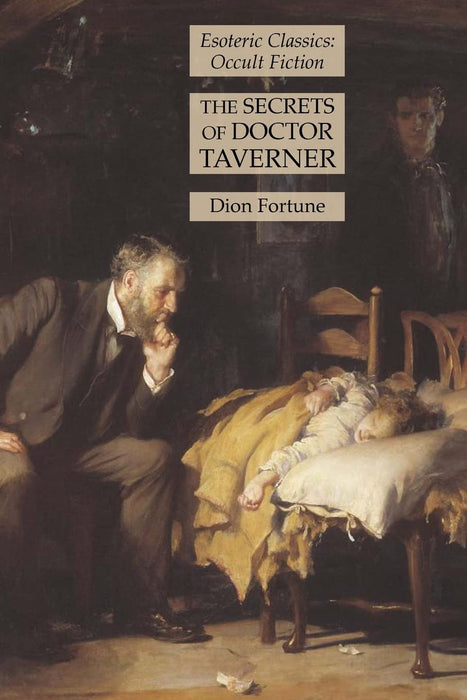 The Secrets of Doctor Taverner : Esoteric Classics: Occult Fiction - Dion Fortune