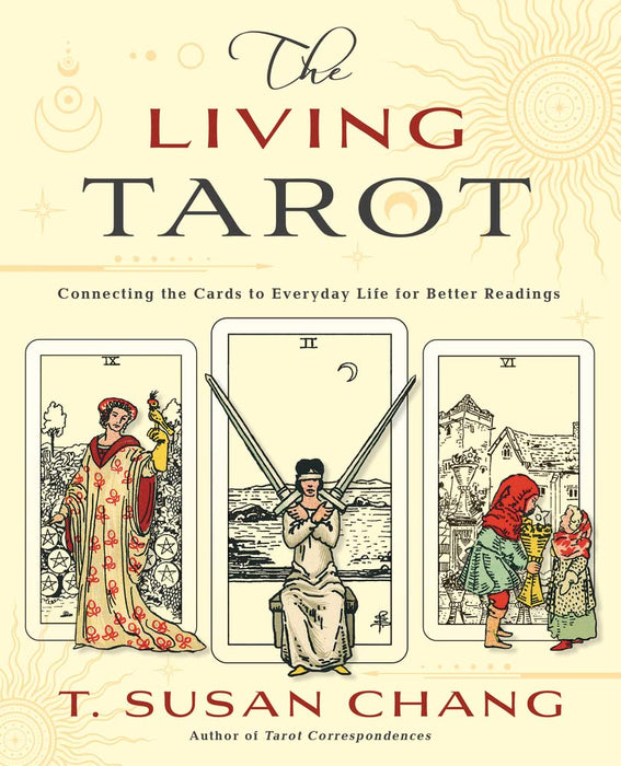 The Living Tarot: Connecting the Cards to Everyday Life for Better Readings - T.Susan Chang