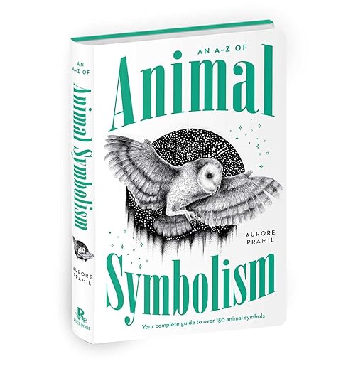 An A-Z of Animal Symbolism: Your complete guide to over 150 animal symbols - Aurore Pramil