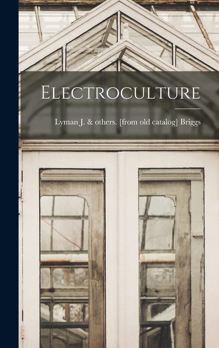 Electroculture - Lyman J Briggs