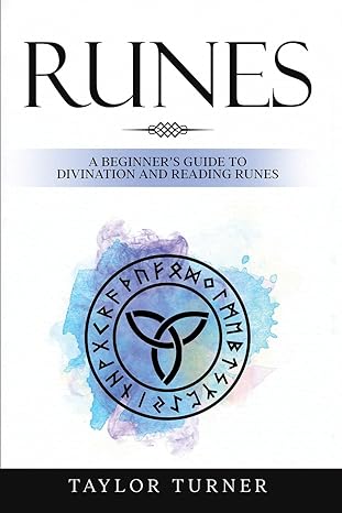 Runes : A Beginner's Guide to Divination and Reading Runes - Taylor Turner