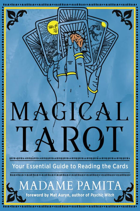 Magical Tarot: Your Essential Guide to Reading the Cards - Madame Pamita