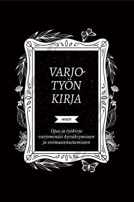 Varjotyön kirja: Opas ja työkirja varjominäsi hyväksymiseen ja voimaannuttamiseen – Keila Shaheen
