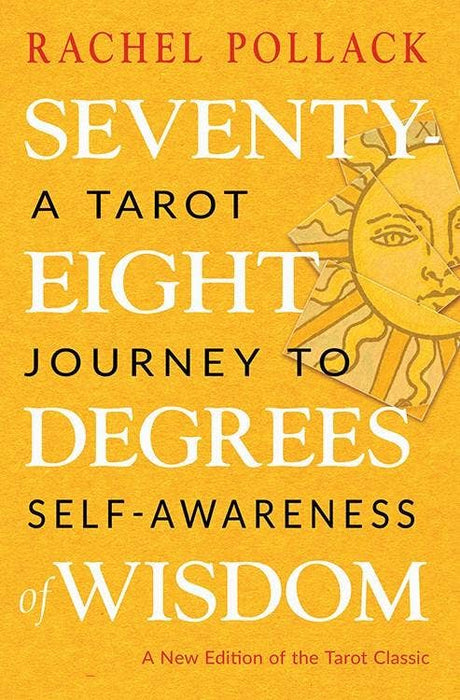 Seventy-Eight Degrees of Wisdom: A Tarot Journey (new edition) - Rachel Pollack