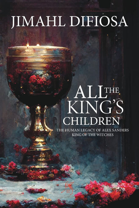 All the King's Children : The Human Legacy of Alex Sanders, King of the Witches -  Jimahl Difiosa