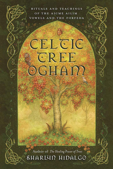 Celtic Tree Ogham: Rituals and Teachings of the Aicme Ailim Vowels and the Forfeda - Sharlyn Hidalgo