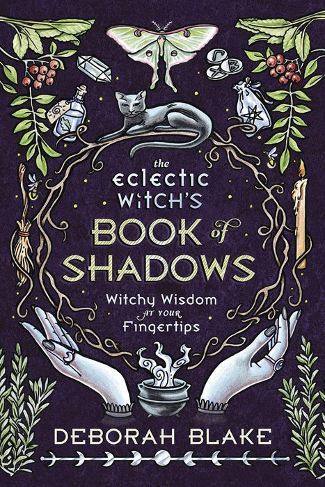 The Eclectic Witch'S Book Of Shadows : Witchy Wisdom At Your Fingertips - Deborah Blake