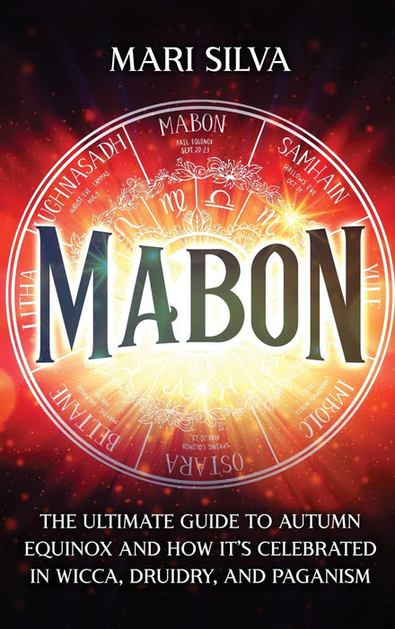 Mabon: The Ultimate Guide to Autumn Equinox and How It's Celebrated in Wicca, Druidry, and Paganism - Mari Silva