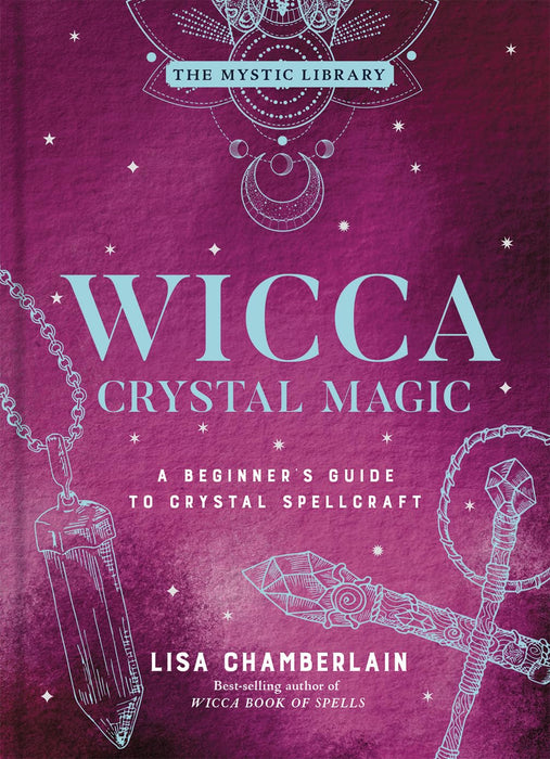 Wicca Crystal Magic: A Beginner's Guide to Crystal Spellcraft  - Lisa Chamberlain