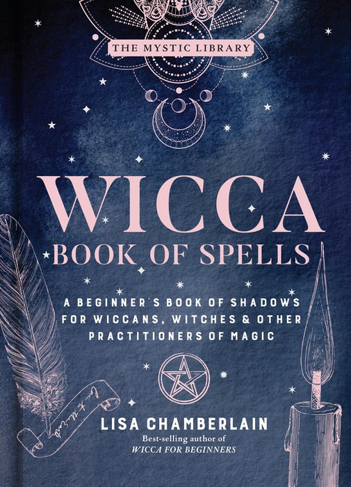 Wicca Book of Spells: A Beginner’s Book of Shadows for Wiccans, Witches & Other Practitioners of Magic - Lisa Chamberlain