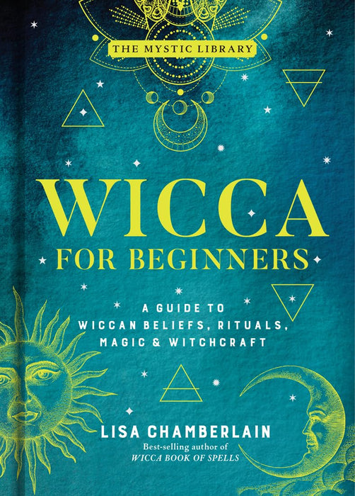Wicca for Beginners: A Guide to Wiccan Beliefs, Rituals, Magic & Witchcraft - Lisa Chamberlain