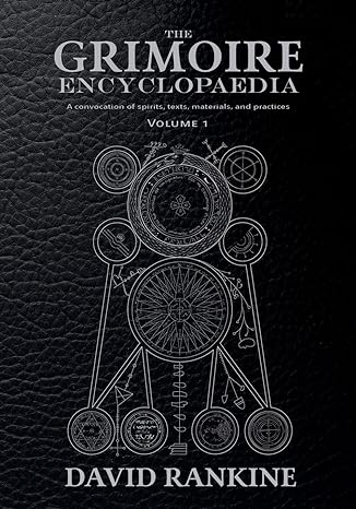The Grimoire Encyclopaedia: Volume 1: A convocation of spirits, texts, materials, and practices - David Rankine