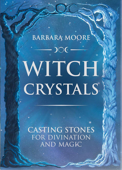 Witch Crystals: Casting Stones for Divination and Magic - sisältää 5 kristallia, 8 korttia & 1 alustan - Barbara Moore