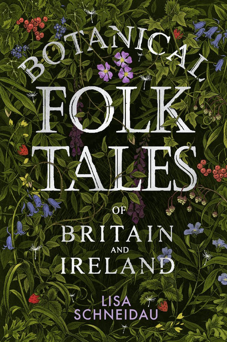 Botanical Folk Tales of Britain and Ireland - Lisa Schneidau