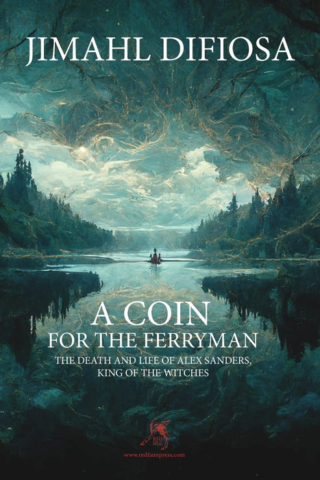 A Coin for the Ferryman : The Death and Life of Alex Sanders, King of the Witches -  Jimahl Difiosa