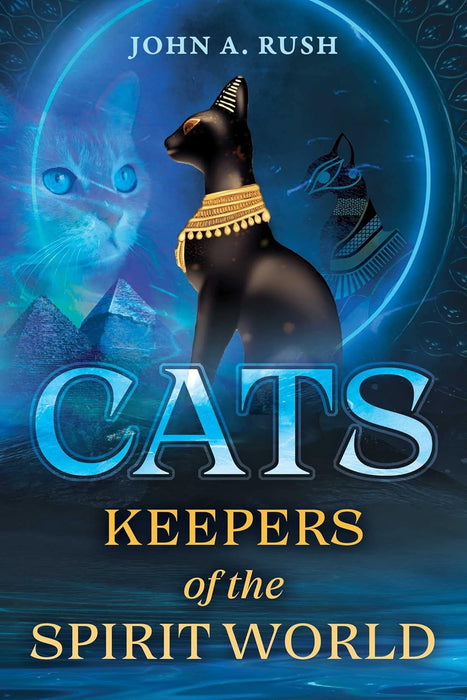 Cats: Keepers of the Spirit World - John A. Rush