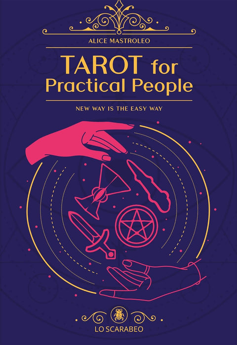 Tarot for Practical People: New Way is the Easy Way - Alice Mastroleo