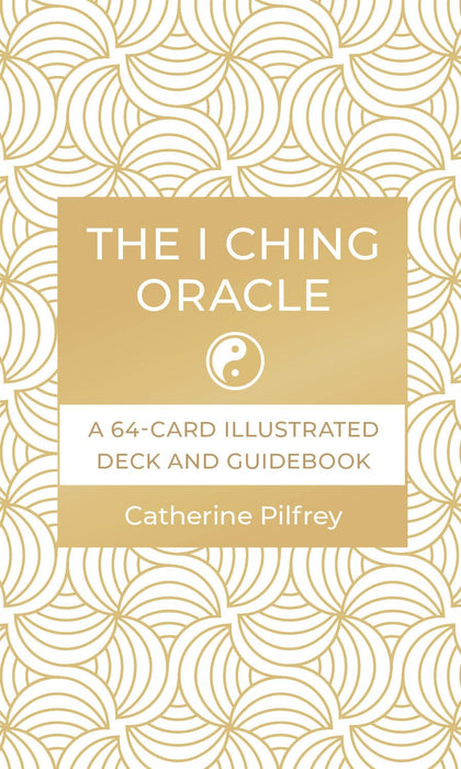 The I Ching Oracle: A 64-Card Illustrated Deck and Guidebook - Catherine Pilfrey