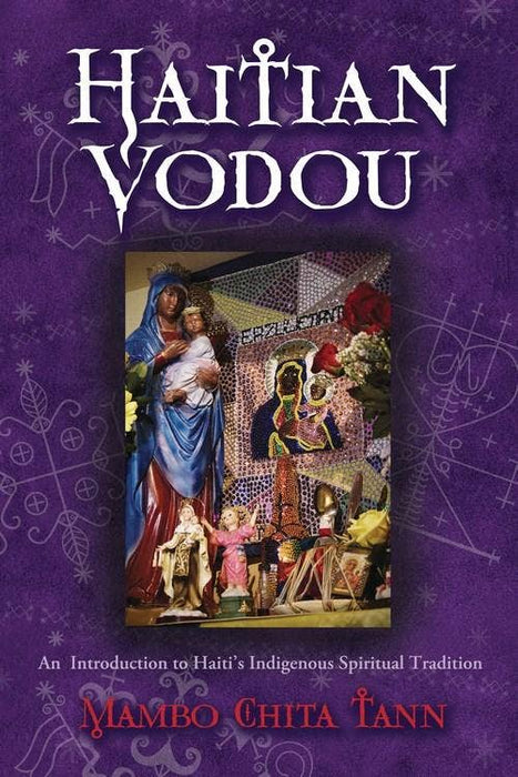 Haitian Vodou: Introduction to Haiti's Spiritual Tradition - Mambo Chita Tann