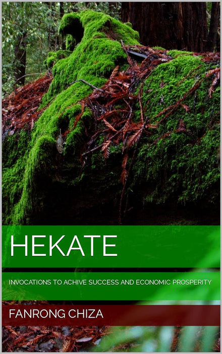 Hekate : Invocations to Achieve Success and Economic Prosperity - Fanrong Chiza