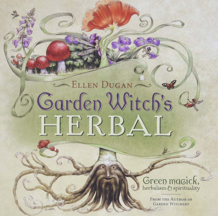 Garden Witch's Herbal: Green Magick, Herbalism & Spirituality - Ellen Dugan